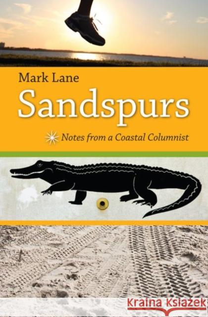 Sandspurs: Notes from a Coastal Columnist Lane, Mark R. 9780813032344