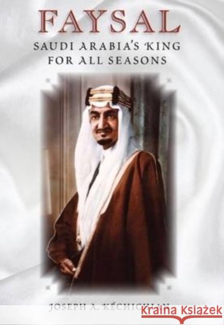 Faysal: Saudi Arabia's King for All Seasons Kéchichian, Joseph A. 9780813032429