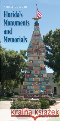 A Brief Guide to Florida's Monuments and Memorials Roberta Sandler 9780813032580