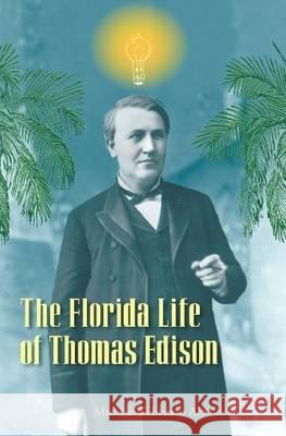 The Florida Life of Thomas Edison Michele Wehrwein Albion 9780813032597