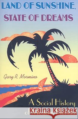 Land of Sunshine, State of Dreams: A Social History of Modern Florida Mormino, Gary R. 9780813033082