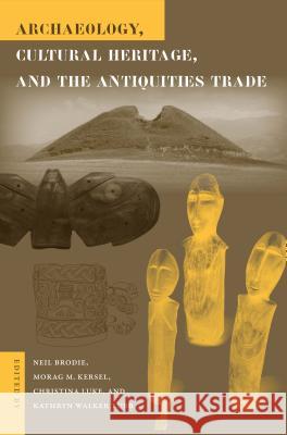 Archaeology, Cultural Heritage, and the Antiquities Trade Neil Brodie Morag Kersel Christina Luke 9780813033396 University Press of Florida