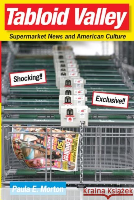 Tabloid Valley: Supermarket News and American Culture Morton, Paula E. 9780813033648 University Press of Florida