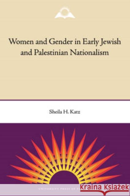 Women and Gender in Early Jewish and Palestinian Nationalism Sheila H. Katz 9780813033884 University Press of Florida