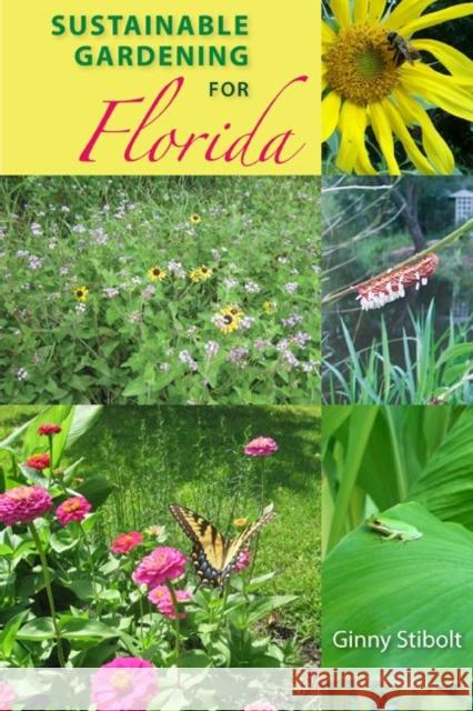 Sustainable Gardening for Florida Stibolt, Ginny 9780813033921 University Press of Florida