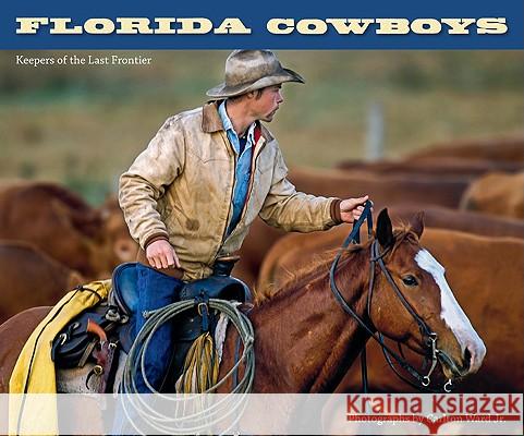 Florida Cowboys: Keepers of the Last Frontier Ward, Carlton, Jr. 9780813034089