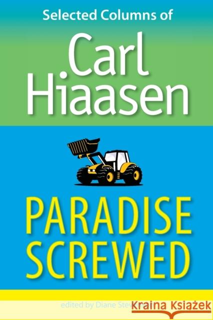 Paradise Screwed: Selected Columns of Carl Hiaasen Hiaasen, Carl 9780813034287 University Press of Florida