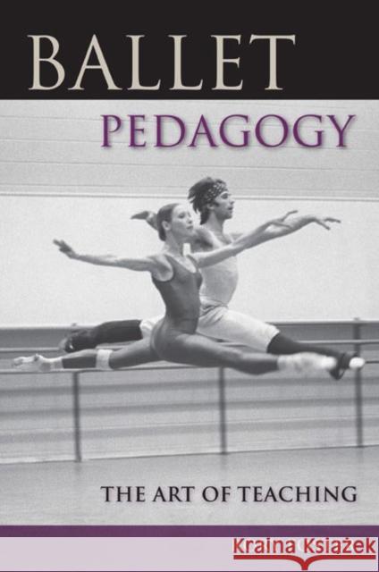 Ballet Pedagogy: The Art of Teaching Foster, Rory 9780813034591