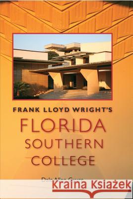 Frank Lloyd Wright's Florida Southern College Gyure, Dale Allen 9780813035239