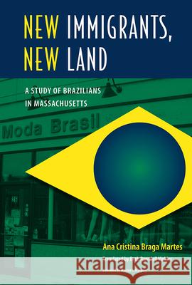 New Immigrants, New Land: A Study of Brazilians in Massachusetts Martes, Ana Cristina Braga 9780813035284