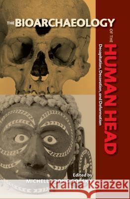The Bioarchaeology of the Human Head: Decapitation, Decoration, and Deformation Bonogofsky, Michelle 9780813035567 University Press of Florida