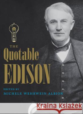 The Quotable Edison Michele Wehrwein Albion Thomas A. Edison 9780813035598