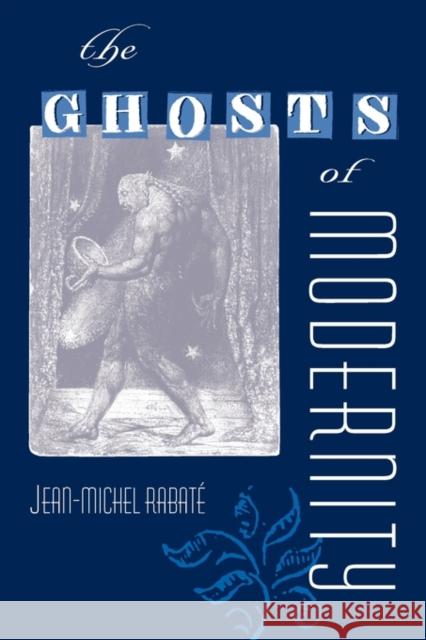 The Ghosts of Modernity Jean-Michel Rabate 9780813035642 University Press of Florida