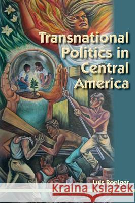 Transnational Politics in Central America Luis Roniger 9780813036632 