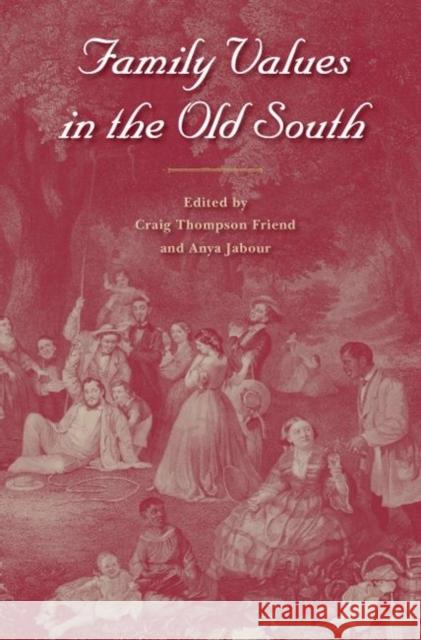 Family Values in the Old South Craig Thompson Friend Anya Jabour 9780813036762 University Press of Florida