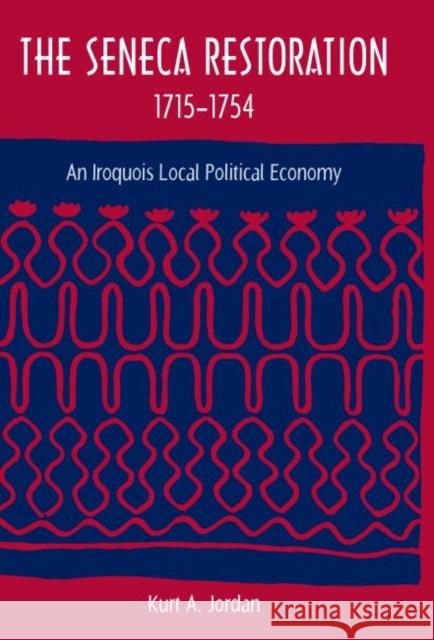 The Seneca Restoration, 1715-1754: An Iroquois Local Political Economy Jordan, Kurt a. 9780813036854 University Press of Florida