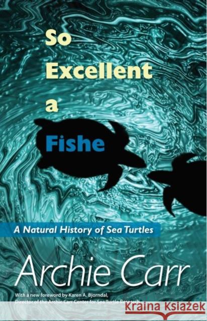 So Excellent a Fishe: A Natural History of Sea Turtles Carr, Archie F. 9780813037981