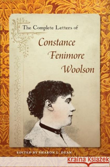 The Complete Letters of Constance Fenimore Woolson Sharon L. Dean 9780813039893