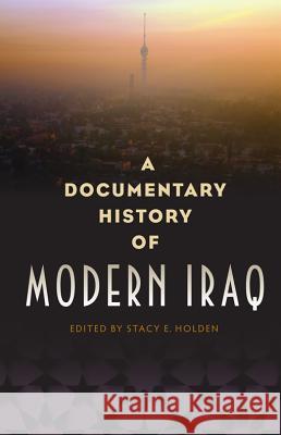 A Documentary History of Modern Iraq Stacy E. Holden 9780813040165
