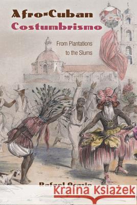 Afro-Cuban Costumbrismo: From Plantations to the Slums Ocasio, Rafael 9780813041643 University Press of Florida