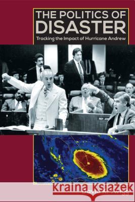 The Politics of Disaster : Tracking the Impact of Hurricane Andrew David K Twigg 9780813041889 0