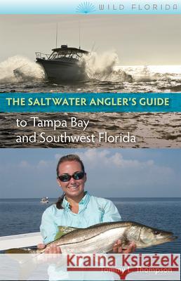 The Saltwater Angler's Guide to Tampa Bay and Southwest Florida Tommy L. Thompson 9780813042084