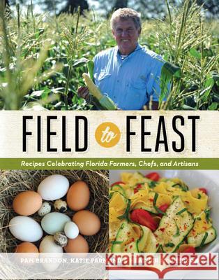 Field to Feast: Recipes Celebrating Florida Farmers, Chefs, and Artisans Brandon, Pam 9780813042282