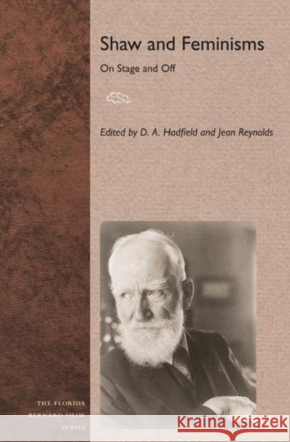 Shaw and Feminisms: On Stage and Off Hadfield, D. A. 9780813042435 University Press of Florida