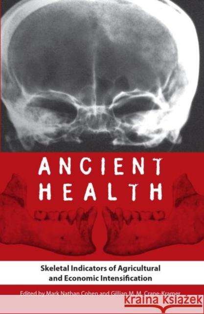 Ancient Health: Skeletal Indicators of Agricultural and Economic Intensification Mark N. Cohen Gillian M. M. Crane-Kramer 9780813044033