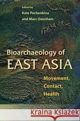Bioarchaeology of East Asia: Movement, Contact, Health Pechenkina, Kate 9780813044279 University Press of Florida