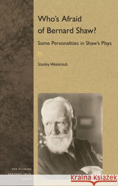 Who's Afraid of Bernard Shaw?: Some Personalities in Shaw's Plays Stanley Weintraub 9780813044712