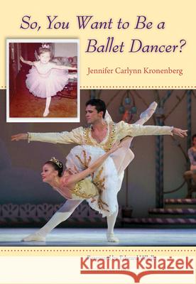 So, You Want to Be a Ballet Dancer? Kronenberg, Jennifer Carlynn 9780813044804