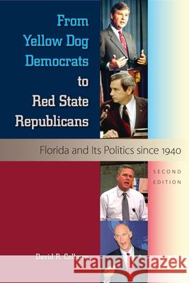 From Yellow Dog Democrats to Red State Republicans: Florida and Its Politics Since 1940 Colburn, David R. 9780813044859