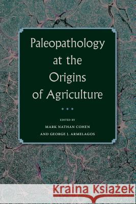 Paleopathology at the Origins of Agriculture Mark N. Cohen George J. Armelagos 9780813044897 University Press of Florida