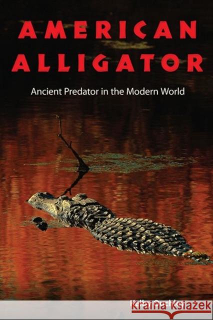 American Alligator: Ancient Predator in the Modern World Ouchley, Kelby 9780813049137 University Press of Florida