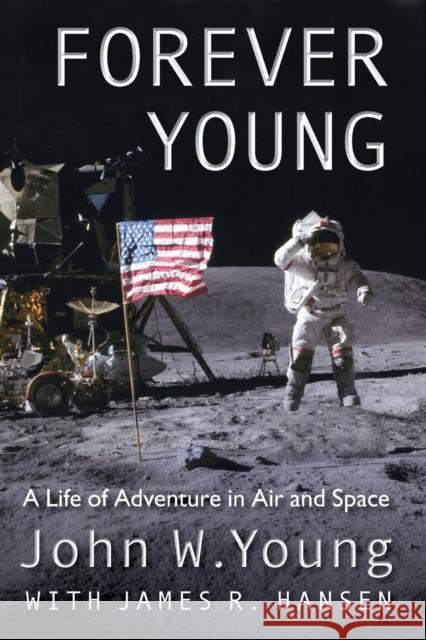 Forever Young: A Life of Adventure in Air and Space Young, John W. 9780813049335 University Press of Florida