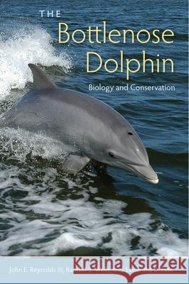The Bottlenose Dolphin: Biology and Conservation Reynolds, John E., III 9780813049342 University Press of Florida
