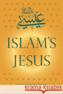 Islam's Jesus Zeki Saritoprak 9780813049403