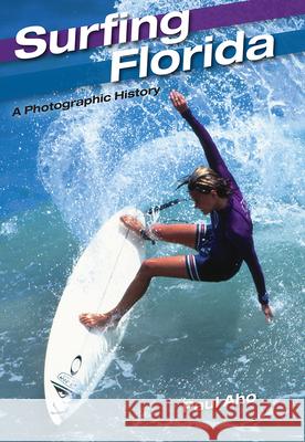 Surfing Florida: A Photographic History Paul Aho 9780813049489 University Press of Florida