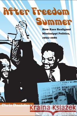 After Freedom Summer: How Race Realigned Mississippi Politics, 1965-1986 Danielson, Chris 9780813049557 University Press of Florida