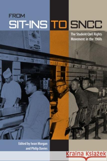 From Sit-Ins to Sncc: The Student Civil Rights Movement in the 1960s Morgan, Iwan 9780813049595