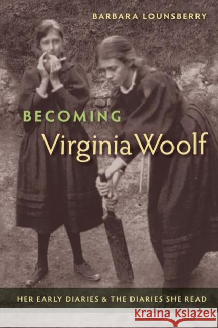 Becoming Virginia Woolf: Her Early Diaries and the Diaries She Read Barbara Lounsberry 9780813049915 University Press of Florida