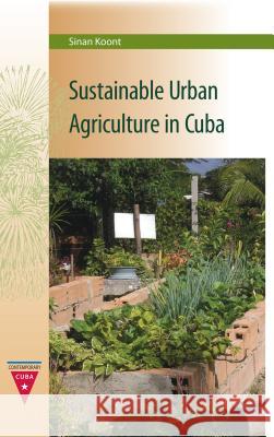 Sustainable Urban Agriculture in Cuba Sinan Koont 9780813054032 University Press of Florida