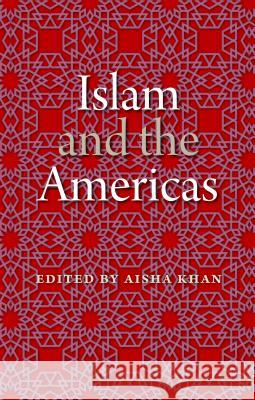 Islam and the Americas Aisha Khan 9780813054056 University Press of Florida