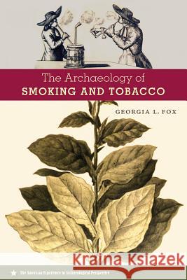 The Archaeology of Smoking and Tobacco Fox, Georgia L. 9780813054131 University Press of Florida