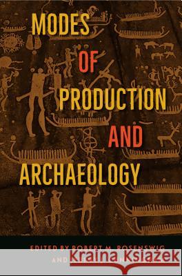 Modes of Production and Archaeology Robert M. Rosenswig Jerimy J. Cunningham 9780813054308 University Press of Florida
