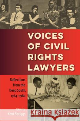 Voices of Civil Rights Lawyers: Reflections from the Deep South, 1964-1980 Kent Spriggs 9780813054322 University Press of Florida