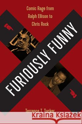 Furiously Funny: Comic Rage from Ralph Ellison to Chris Rock Terrence T. Tucker 9780813054360 University Press of Florida