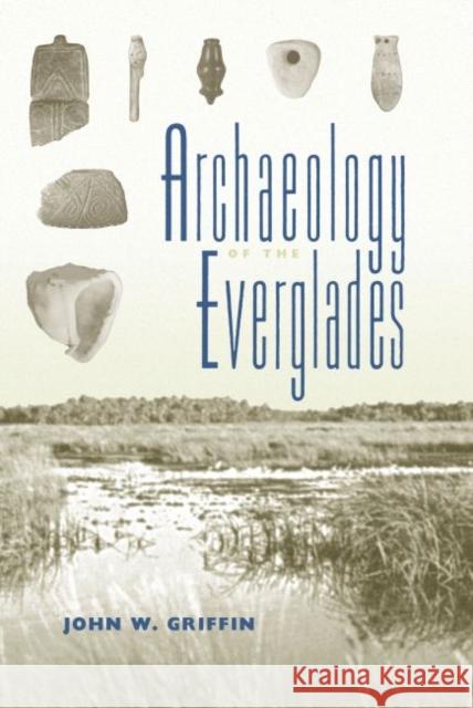 Archaeology of the Everglades John W. Griffin 9780813054803 University Press of Florida