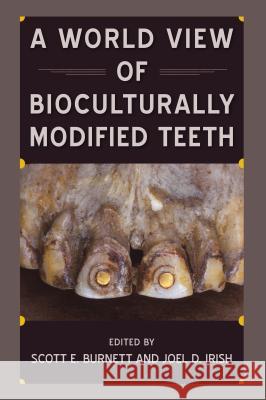 A World View of Bioculturally Modified Teeth Scott E. Burnett Joel D. Irish 9780813054834